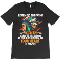 Native American Pride T  Shirt Listen To The Wind It Talks Listen To T T-shirt | Artistshot