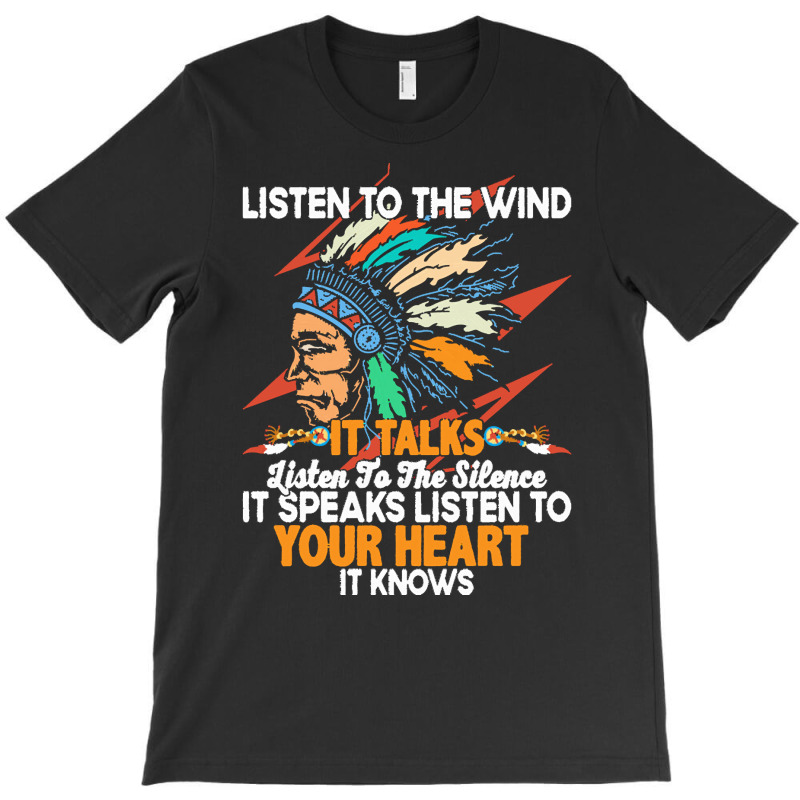 Native American Pride T  Shirt Listen To The Wind It Talks Listen To T T-shirt | Artistshot