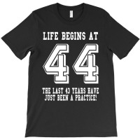 44th Birthday Life Begins At 44 White T-shirt | Artistshot