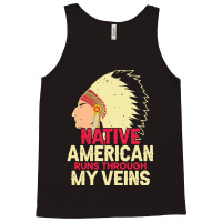 Native American Pride T  Shirt Native American Runs Through My Veins T Tank Top | Artistshot