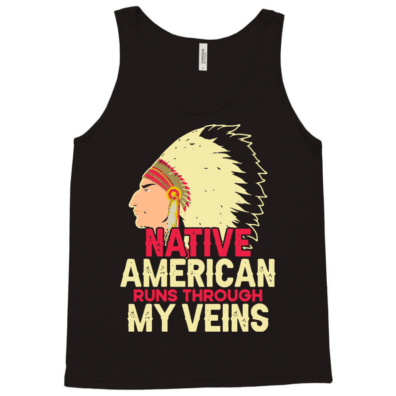 Native American Pride T  Shirt Native American Runs Through My Veins T Tank Top | Artistshot