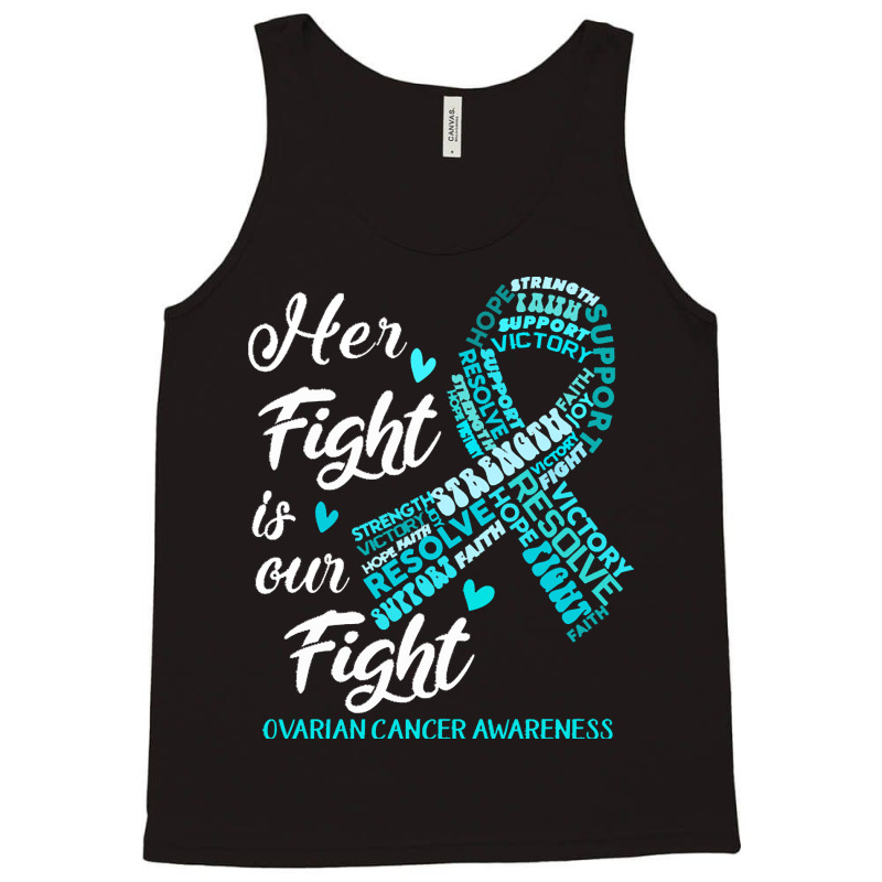 Ovarian Cancer Awareness T  Shirt Ovarian Cancer Awareness Her Fight I Tank Top | Artistshot