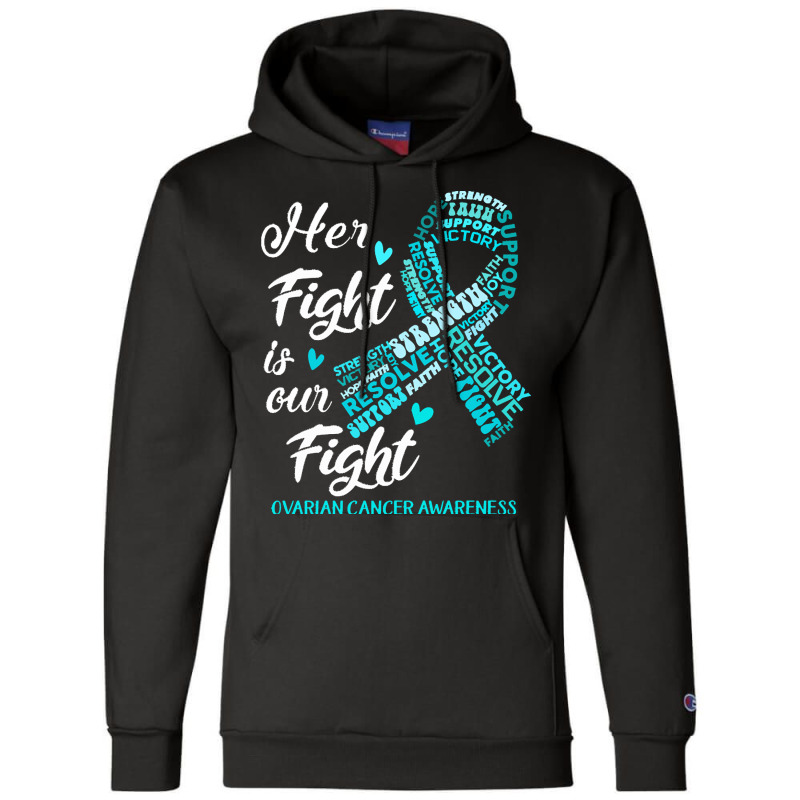 Ovarian Cancer Awareness T  Shirt Ovarian Cancer Awareness Her Fight I Champion Hoodie | Artistshot