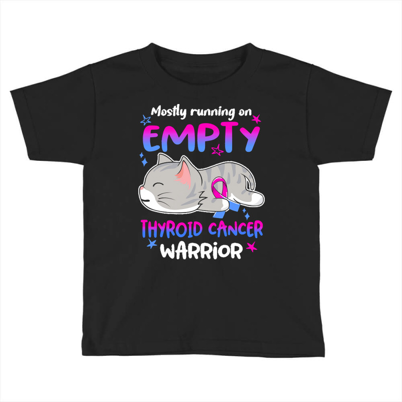 Thyroid Cancer T  Shirt Mostly Running On Empty Thyroid Cancer Warrior Toddler T-shirt by rico96716 | Artistshot