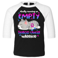 Thyroid Cancer T  Shirt Mostly Running On Empty Thyroid Cancer Warrior Toddler 3/4 Sleeve Tee | Artistshot