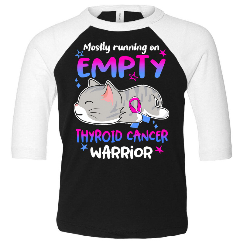 Thyroid Cancer T  Shirt Mostly Running On Empty Thyroid Cancer Warrior Toddler 3/4 Sleeve Tee by rico96716 | Artistshot