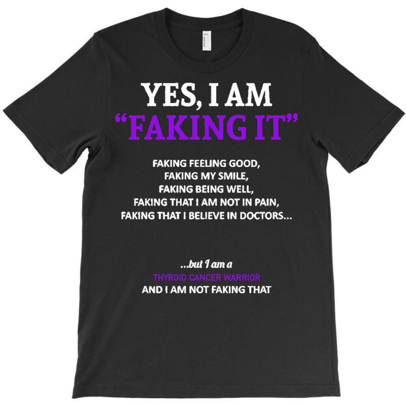 Thyroid Cancer T  Shirt Thyroid Cancer Awareness I Am Faking It   In T T-Shirt by rico96716 | Artistshot