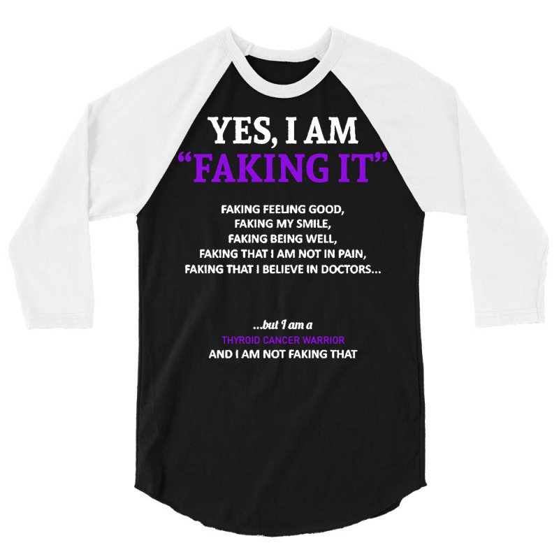 Thyroid Cancer T  Shirt Thyroid Cancer Awareness I Am Faking It   In T 3/4 Sleeve Shirt by rico96716 | Artistshot