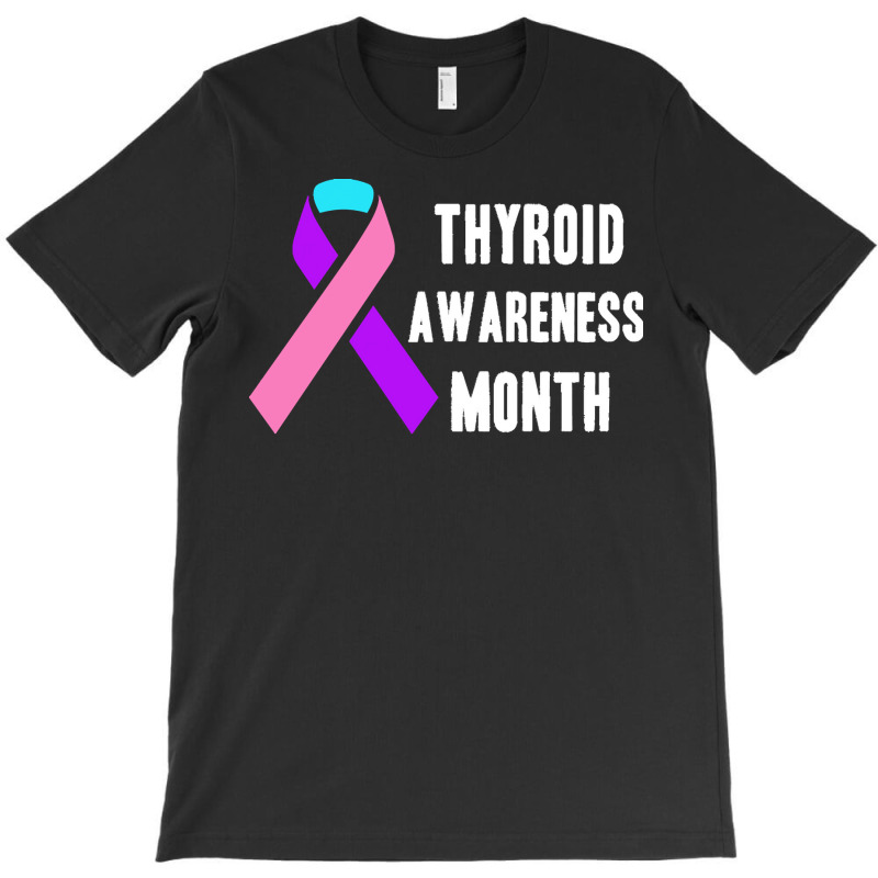 Thyroid T  Shirt Thyroid Awareness Month T  Shirt T-Shirt by rico96716 | Artistshot