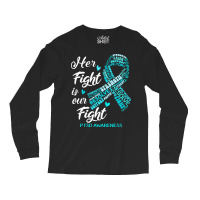 Ptsd Awareness T  Shirt P T S D Awareness Her Fight Is Our Fight T  Sh Long Sleeve Shirts | Artistshot