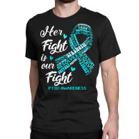 Ptsd Awareness T  Shirt P T S D Awareness Her Fight Is Our Fight T  Sh Classic T-shirt | Artistshot