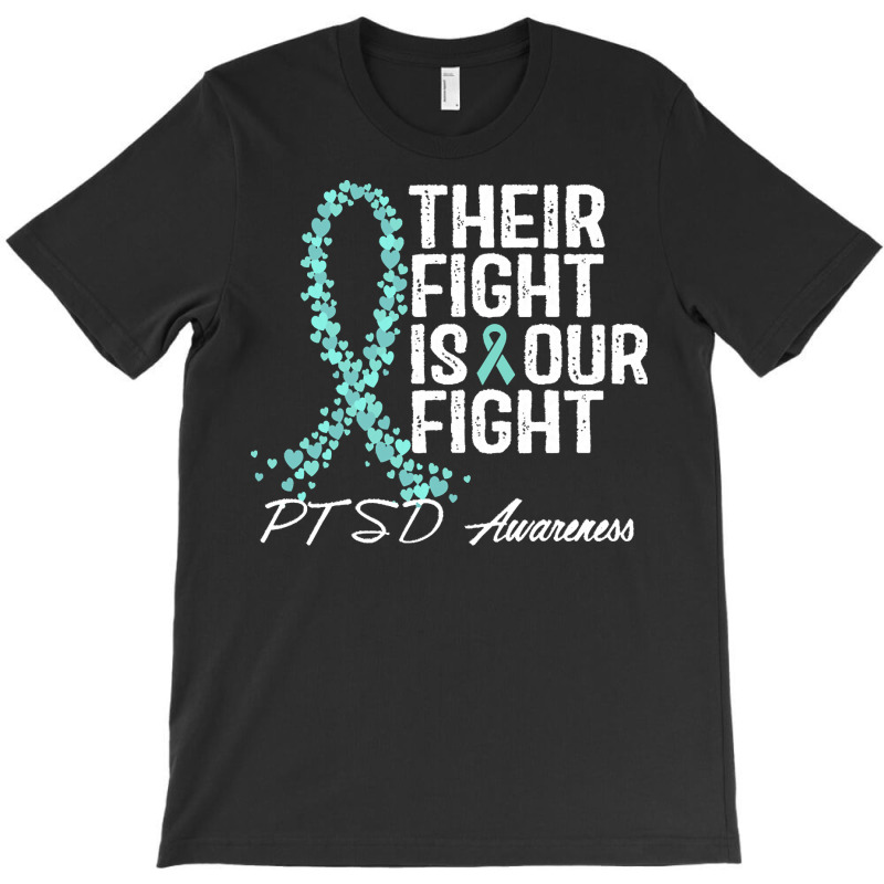 Ptsd Awareness T  Shirt Their Fight Is Our Fight P T S D Awareness T T-shirt | Artistshot