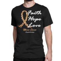 Uterine Cancer Awareness T  Shirt Uterine Cancer Awareness Faith Hope Classic T-shirt | Artistshot