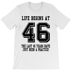 46th birthday life begins at 46 T-Shirt | Artistshot