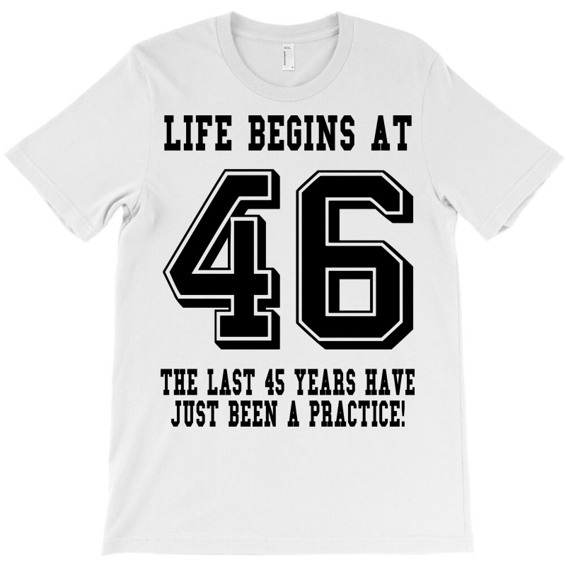 46th Birthday Life Begins At 46 T-shirt | Artistshot