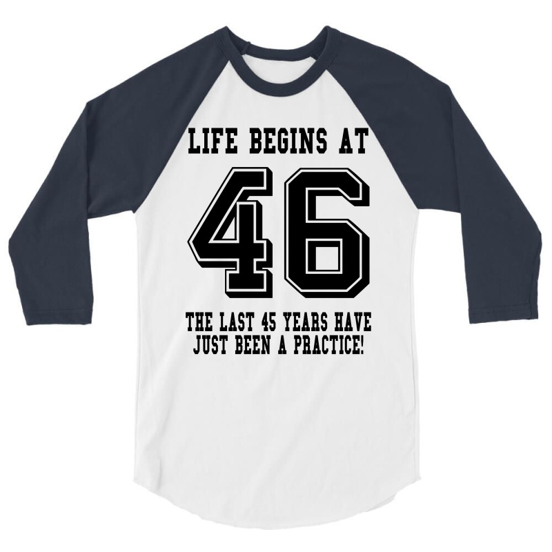 46th Birthday Life Begins At 46 3/4 Sleeve Shirt | Artistshot