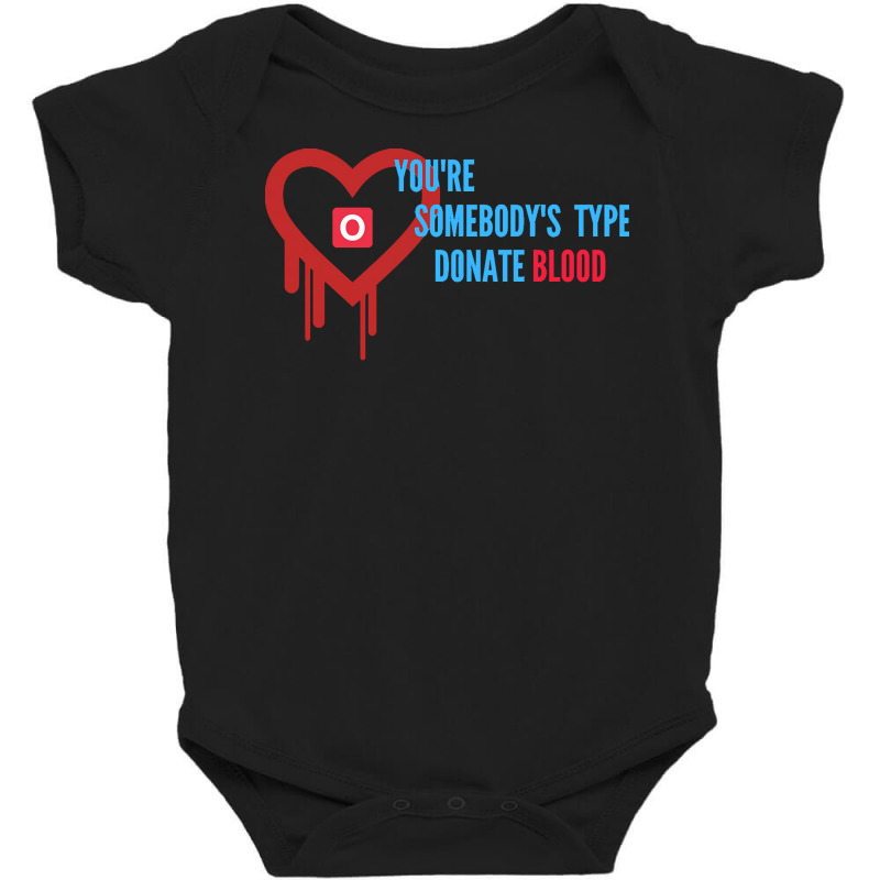 Youre Somebodys Type Donate Blood T  Shirt You're Somebody's Type Dona Baby Bodysuit by rico96716 | Artistshot