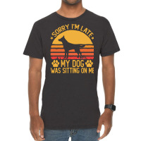 Sorry Im Late My Dog Was Sitting On Me T  Shirt Sorry I'm Late My Dog Vintage T-shirt | Artistshot