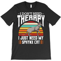 Sphynx Cat T  Shirt Sphynx Cat   I Don't Need Therapy   Retro Style Ca T-shirt | Artistshot