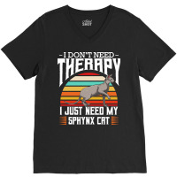 Sphynx Cat T  Shirt Sphynx Cat   I Don't Need Therapy   Retro Style Ca V-neck Tee | Artistshot