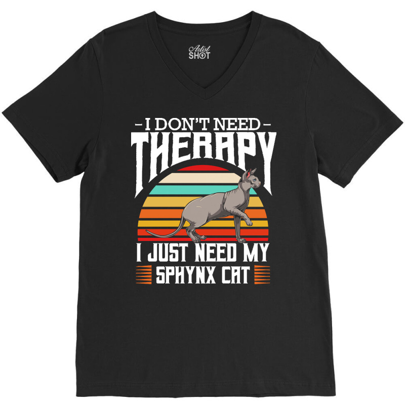 Sphynx Cat T  Shirt Sphynx Cat   I Don't Need Therapy   Retro Style Ca V-neck Tee | Artistshot