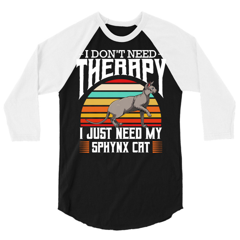 Sphynx Cat T  Shirt Sphynx Cat   I Don't Need Therapy   Retro Style Ca 3/4 Sleeve Shirt | Artistshot