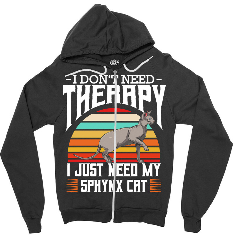 Sphynx Cat T  Shirt Sphynx Cat   I Don't Need Therapy   Retro Style Ca Zipper Hoodie | Artistshot