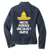 Oncology Nurse T  Shirt Oncology Nurse   Nacho Average Design T  Shirt Ladies Denim Jacket | Artistshot