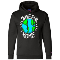 There Is No Planet B Earth Day T  Shirt Save Our Home Ecologic Awarene Champion Hoodie | Artistshot