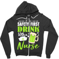 Unknown Drink With A Nurse Safety First T  Shirt Safety First Drink Wi Zipper Hoodie | Artistshot