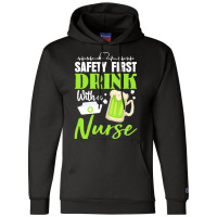 Unknown Drink With A Nurse Safety First T  Shirt Safety First Drink Wi Champion Hoodie | Artistshot