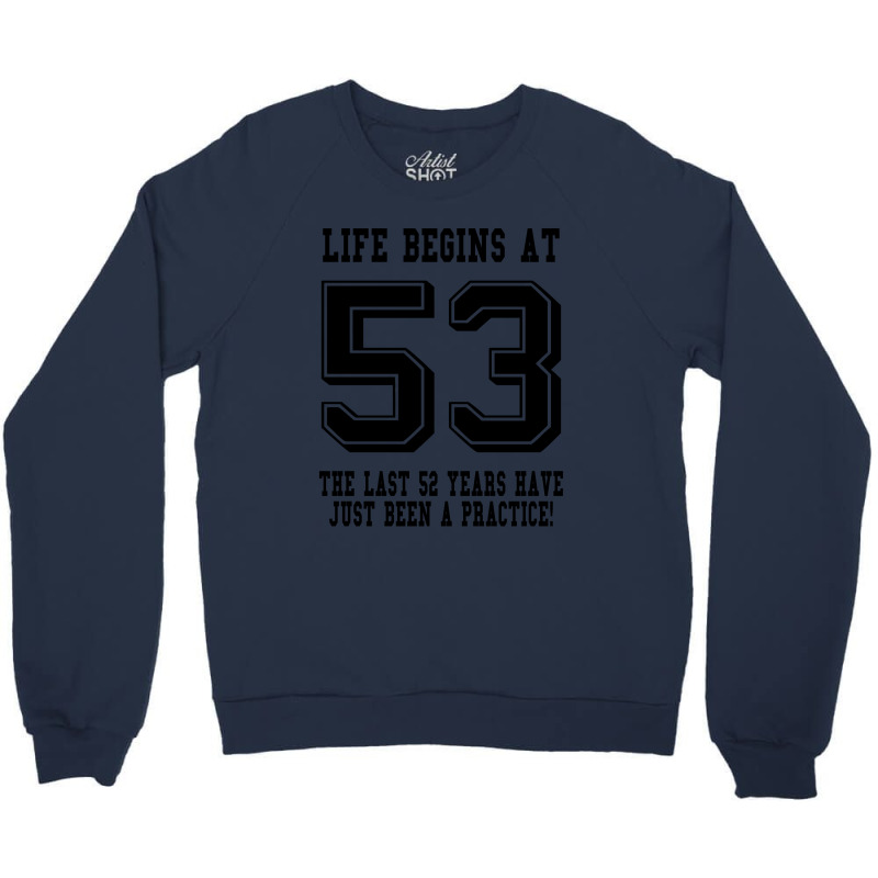 53rd Birthday Life Begins At 53 Crewneck Sweatshirt | Artistshot