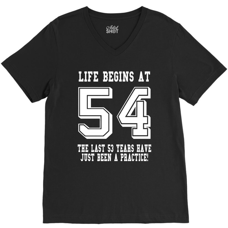 54th Birthday Life Begins At 54 White V-neck Tee | Artistshot