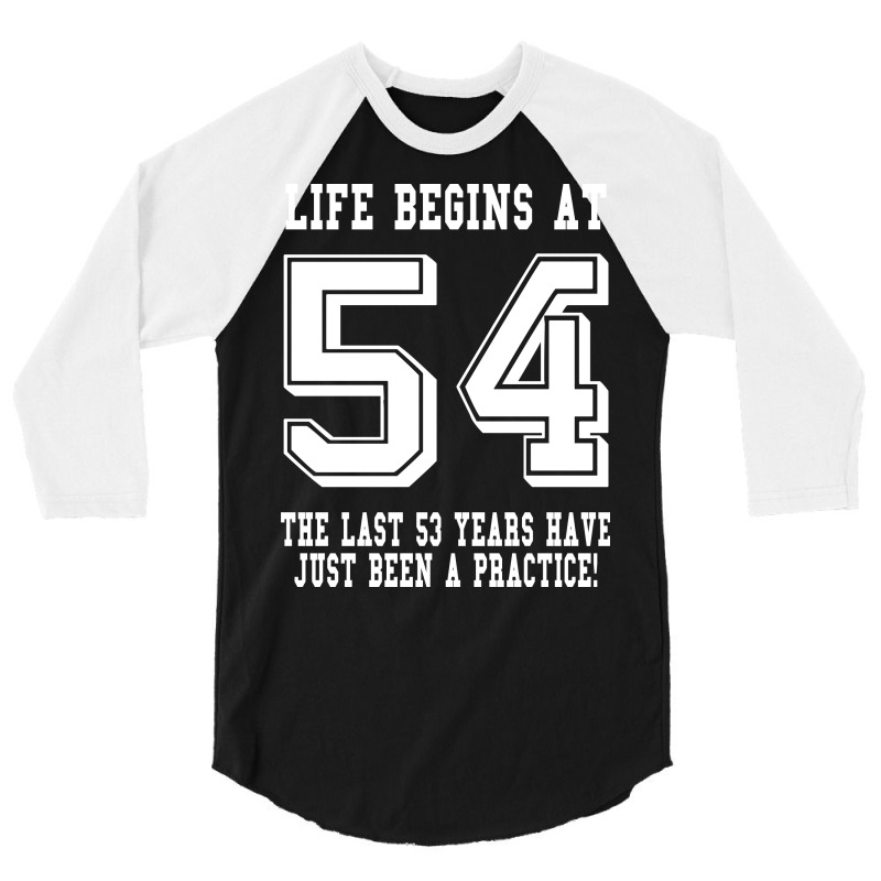 54th Birthday Life Begins At 54 White 3/4 Sleeve Shirt | Artistshot