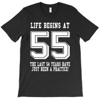 55th Birthday Life Begins At 55 White T-shirt | Artistshot