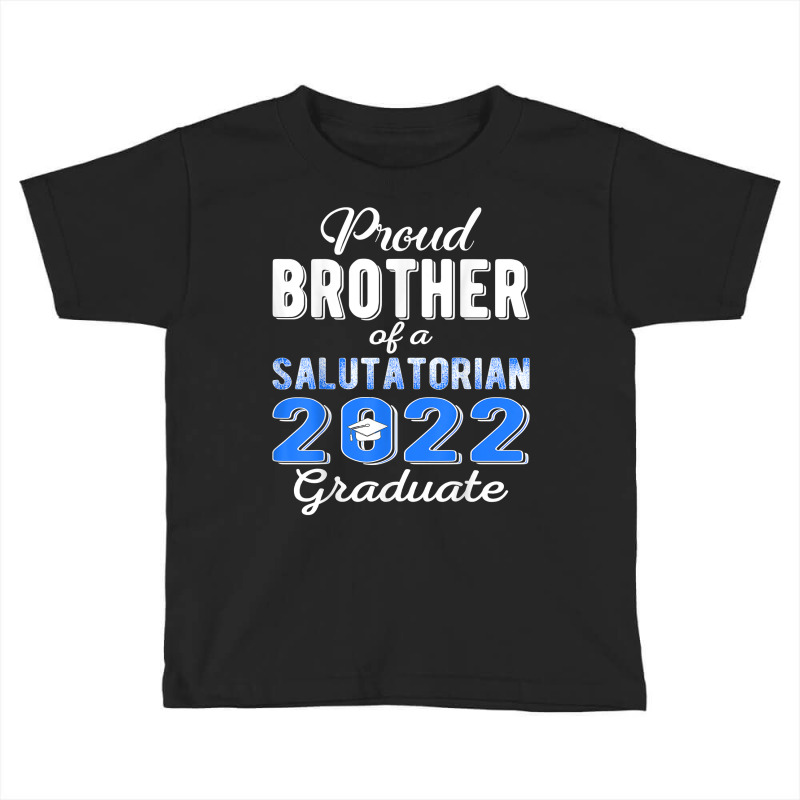 Proud Brother Of 2022 Salutatorian Class 2022 Graduate T Shirt Toddler T-shirt by keishawnredner | Artistshot