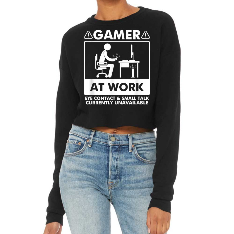 Gamer At Work Eye Contact Small Talk Currently Unavailable T Shirt Cropped Sweater | Artistshot