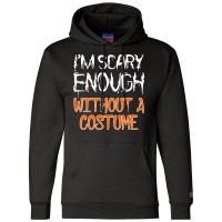 I'm Scary Enough With Out A Costume Halloween Champion Hoodie | Artistshot