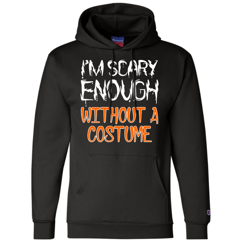 I'm Scary Enough With Out A Costume Halloween Champion Hoodie | Artistshot