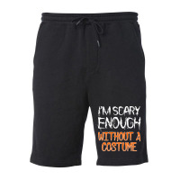 I'm Scary Enough With Out A Costume Halloween Fleece Short | Artistshot