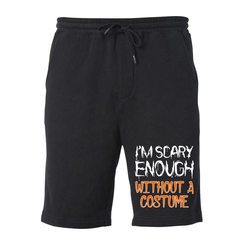 I'm Scary Enough With Out A Costume Halloween Fleece Short | Artistshot