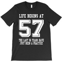 57th Birthday Life Begins At 57 White T-shirt | Artistshot