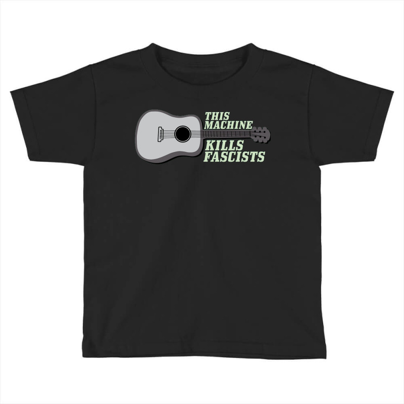 This Machine Kills Fascists Toddler T-shirt | Artistshot