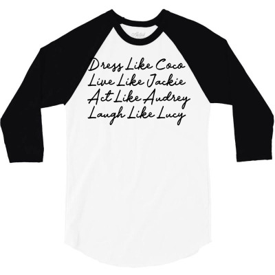 Dress Like Coco Live Like Jackie Like Audrey Like Sweatshirt 3/4 Sleeve Shirt Designed By Ayedencoplon