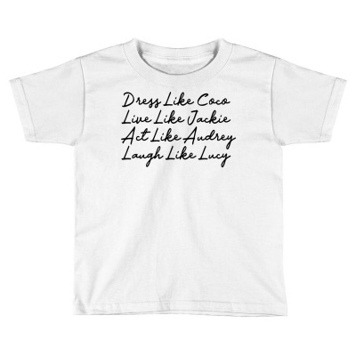 Dress Like Coco Live Like Jackie Like Audrey Like Sweatshirt Toddler T-shirt Designed By Ayedencoplon