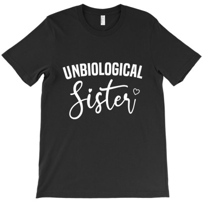Unbiological Sister T-shirt Designed By Christensen Ceconello Lopes