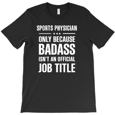 Sports Physician Because Badass Isn't A Job Title T-shirt Designed By Bruno18