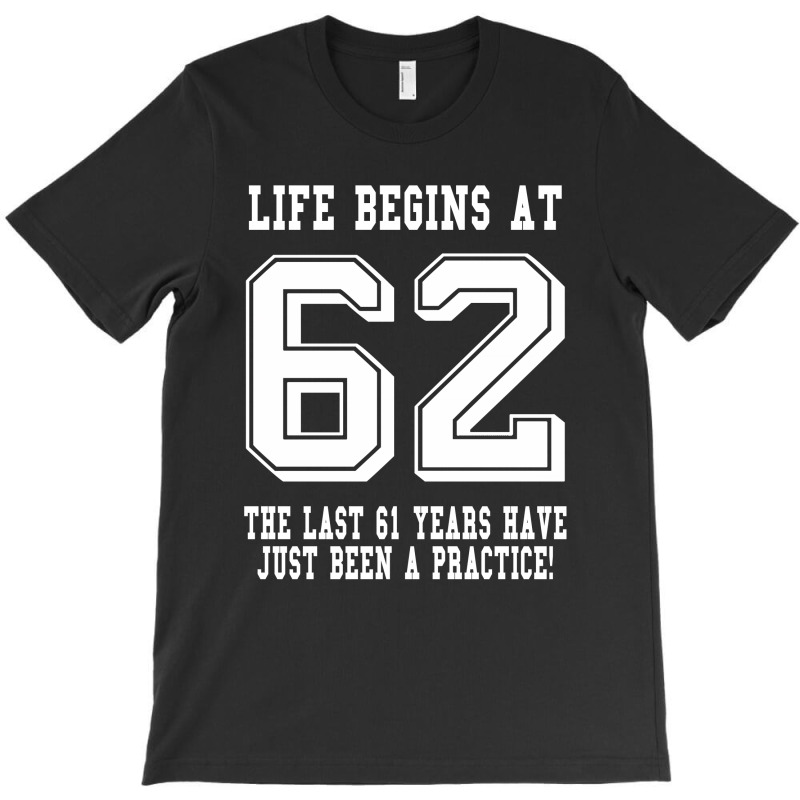 62nd Birthday Life Begins At 62 White T-shirt | Artistshot