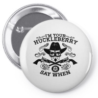 I'm Your Huckleberry Say When Pin-back Button | Artistshot