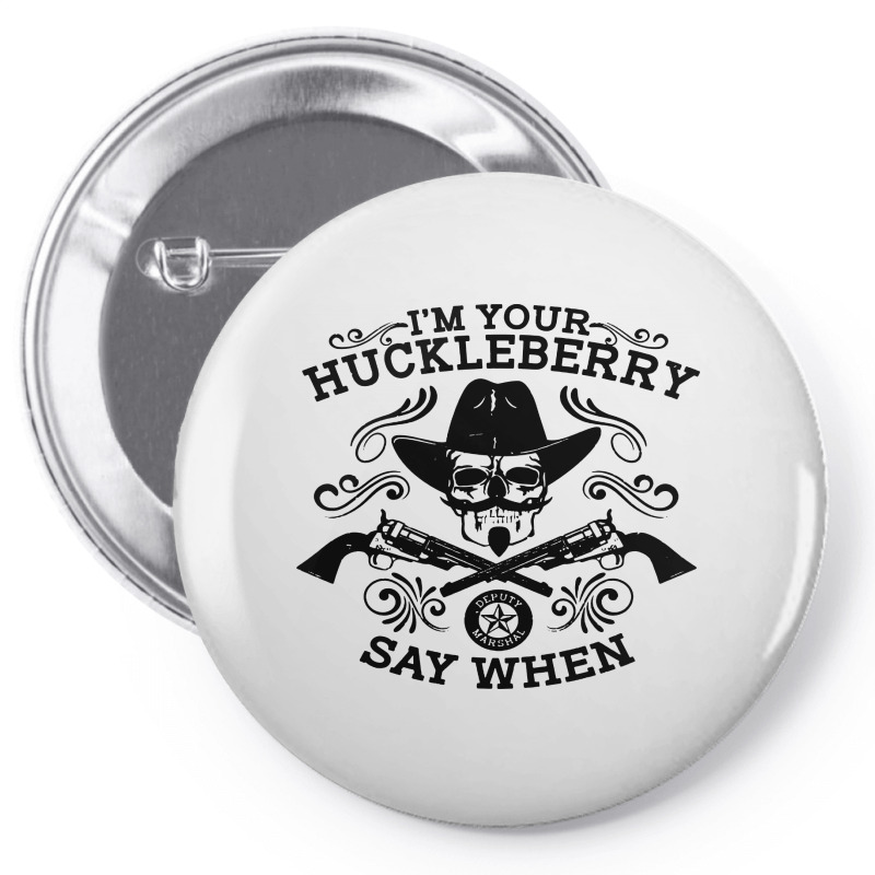 I'm Your Huckleberry Say When Pin-back Button | Artistshot